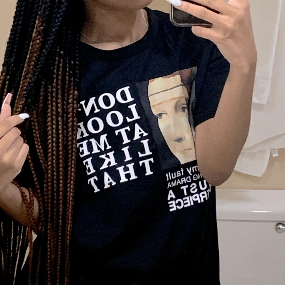 All black .Don’t look at me like that t-shirt